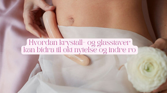 Hvordan krystall- og glassstaver kan bidra til økt nytelse og indre ro