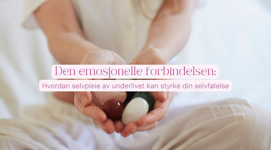 Den emosjonelle forbindelsen: Hvordan selvpleie av underlivet kan styrke din selvfølelse